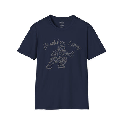 He Catches, I Pray T-Shirt