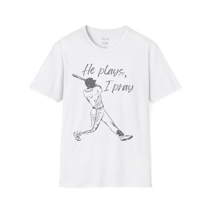 He Plays, I Pray T-Shirt