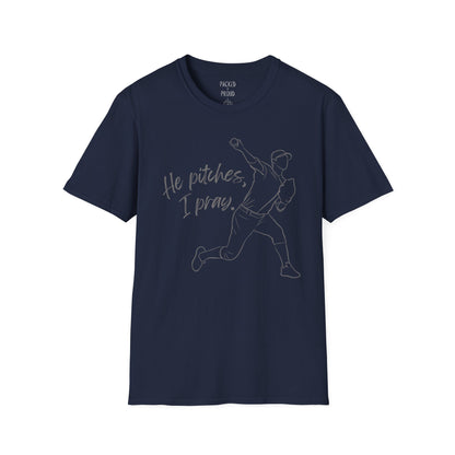 He Pitches, I Pray T-Shirt