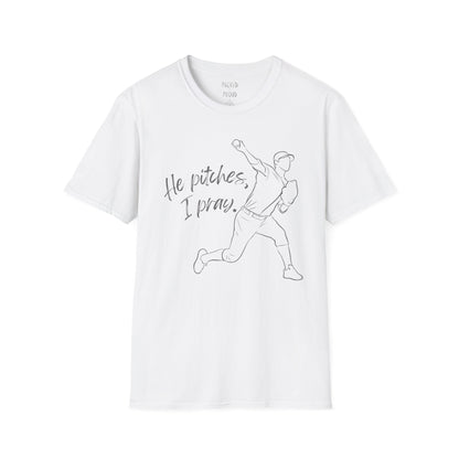 He Pitches, I Pray T-Shirt