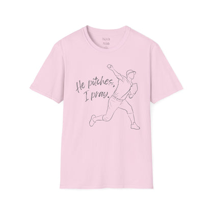 He Pitches, I Pray T-Shirt