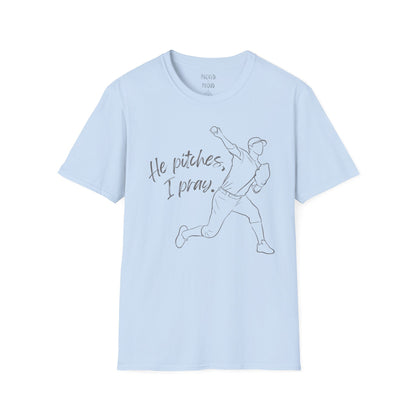 He Pitches, I Pray T-Shirt